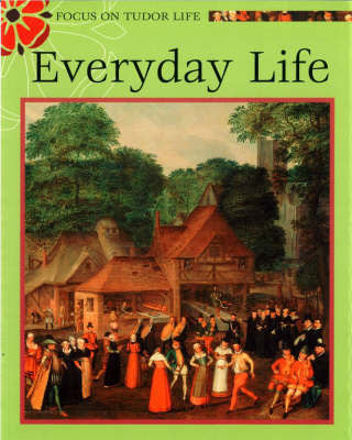 Focus on Tudor Life: Everyday Tudor Life